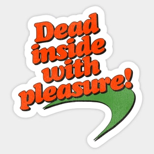 Dead Inside With Pleasure! Sticker